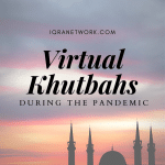 List of Virtual Friday Khutbahs During Lockdown