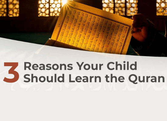 3 Reasons Your Child Should Learn the Quran