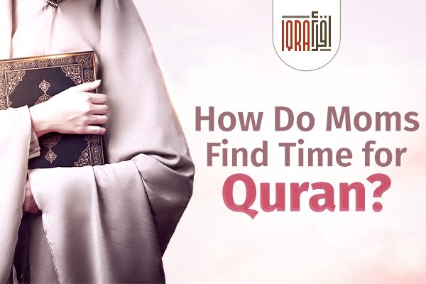 How Moms Find Time for Quran