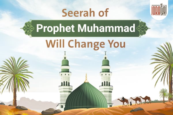 Seerah of Prophet Muhammad Changed My Life