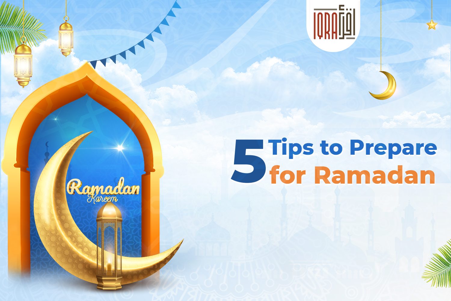 How to Prepare for Ramadan - Learn Quran, Arabic & Islamic Studies Online |  IQRA Network