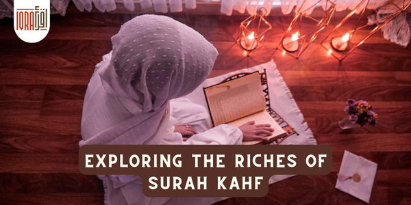 Exploring the Riches of Surah Kahf