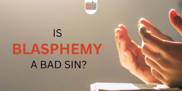 Is Blasphemy a Bad Sin?