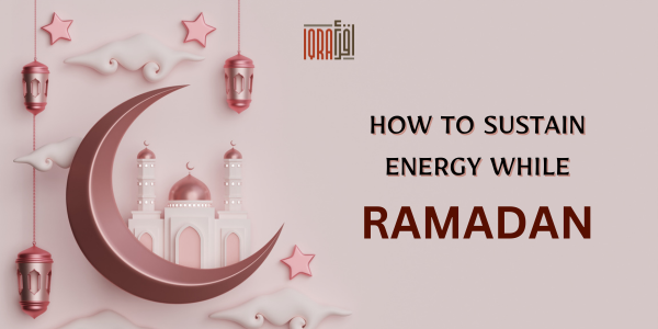 How to Sustain Energy While fasting ramadan