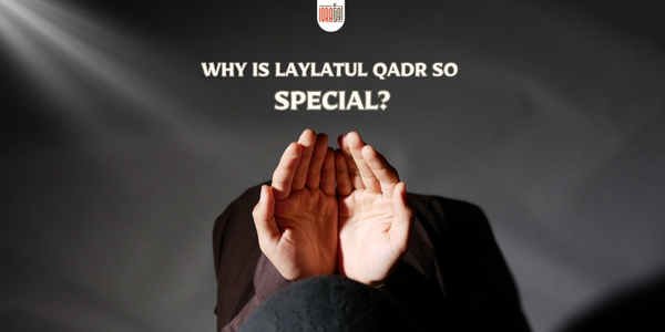 Why is Laylatul Qadr So Special?