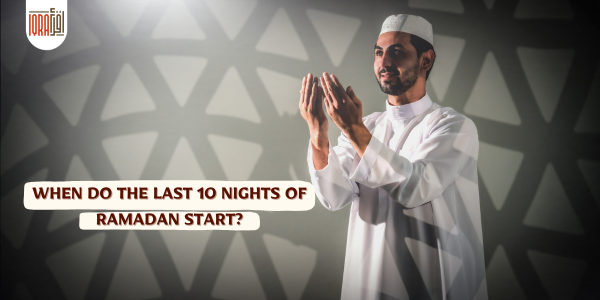 When Do the Last 10 Nights of Ramadan Start?